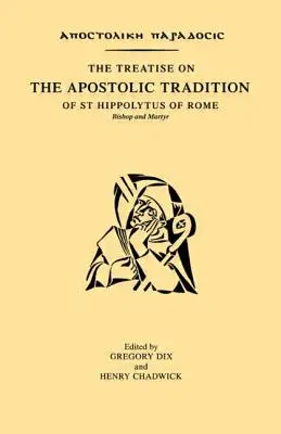 Le traité sur la tradition apostolique de saint Hippolyte de Rome, évêque et martyr - The Treatise on the Apostolic Tradition of St Hippolytus of Rome, Bishop and Martyr