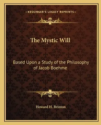 La volonté mystique, basée sur une étude de la philosophie de Jacob Boehme - The Mystic Will: Based Upon a Study of the Philosophy of Jacob Boehme