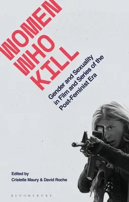 Les femmes qui tuent : Genre et sexualité dans les films et séries de l'ère post-féministe - Women Who Kill: Gender and Sexuality in Film and Series of the Post-Feminist Era