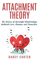 La théorie de l'attachement, la science des relations réussies, l'amour authentique, la romance et la connexion - Attachment Theory, The Science of Successful Relationships, Authentic Love, Romance and Connection