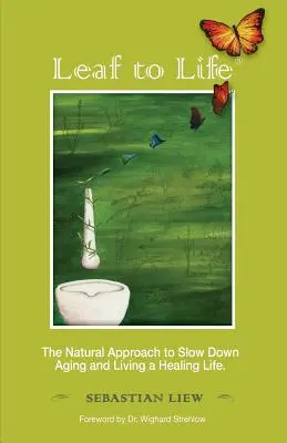 Feuille de vie : L'approche naturelle pour ralentir le vieillissement et vivre une vie de guérison - Leaf to Life: The Natural Approach to Slow Down Aging and Living a Healing Life