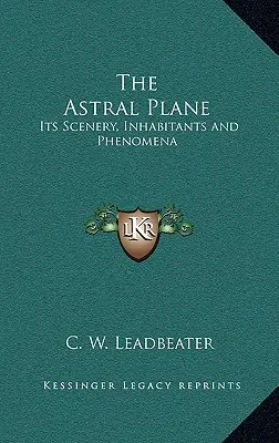 Le plan astral : Son paysage, ses habitants et ses phénomènes - The Astral Plane: Its Scenery, Inhabitants and Phenomena