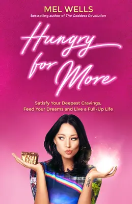 Hungry for More : Satisfaire vos envies les plus profondes, nourrir vos rêves et vivre une vie pleine et entière. - Hungry for More: Satisfy Your Deepest Cravings, Feed Your Dreams and Live a Full-Up Life