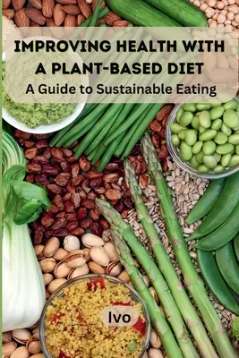 Améliorer la santé avec un régime à base de plantes : Un guide pour une alimentation durable - Improving Health with a Plant-Based Diet: A Guide to Sustainable Eating