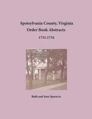 Comté de Spotsylvania, Virginie Résumés du livre d'ordres 1732-1734 - Spotsylvania County, Virginia Order Book Abstracts 1732-1734