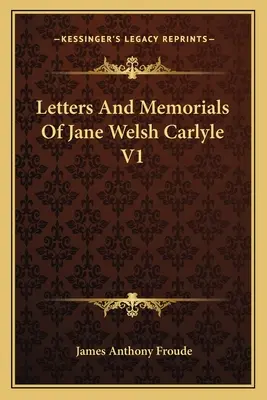 Lettres et mémoires de Jane Welsh Carlyle V1 - Letters And Memorials Of Jane Welsh Carlyle V1