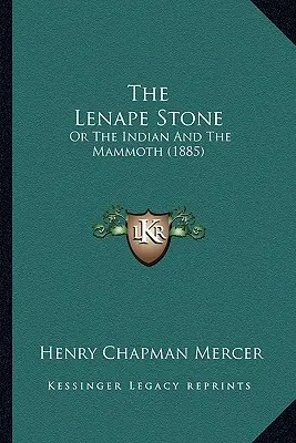 La pierre de Lenape : Ou l'Indien et le mammouth (1885) - The Lenape Stone: Or The Indian And The Mammoth (1885)
