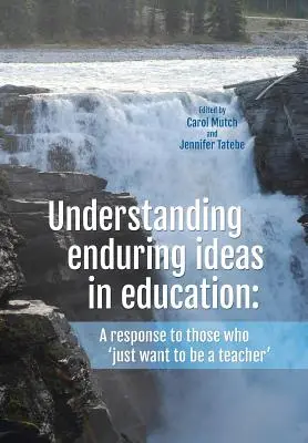 Comprendre les idées reçues en matière d'éducation : Une réponse à ceux qui « veulent juste être enseignant ». - Understanding Enduring Ideas in Education: A Response to Those Who 'Just Want to Be a Teacher'