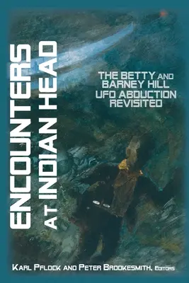 Rencontres à Indian Head : L'enlèvement par les ovnis de Betty et Barney Hill revu et corrigé - Encounters at Indian Head: The Betty and Barney Hill UFO Abduction Revisited