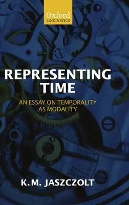 Représenter le temps : un essai sur la temporalité en tant que modalité - Representing Time: An Essay on Temporality as Modality