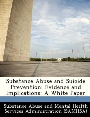 Abus de substances et prévention du suicide : Evidence and Implications : Un livre blanc - Substance Abuse and Suicide Prevention: Evidence and Implications: A White Paper