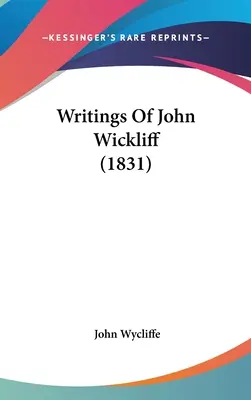 Écrits de John Wickliff (1831) - Writings Of John Wickliff (1831)