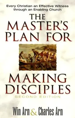 Le plan du maître pour faire des disciples : Chaque chrétien est un témoin efficace grâce à une église habilitante - The Master's Plan for Making Disciples: Every Christian an Effective Witness Through an Enabling Church