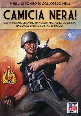 Camicia Nera ! Histoire militaire de la Milice Volontaire pour la Sûreté Nationale des origines au 24 juillet - Camicia Nera!: Storia militare della Milizia Volontaria per la Sicurezza Nazionale dalle origini al 24 luglio