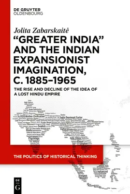 La « Grande Inde » et l'imaginaire expansionniste indien, 1885-1965 : L'essor et le déclin de l'idée d'un empire hindou perdu - 'Greater India' and the Indian Expansionist Imagination, C. 1885-1965: The Rise and Decline of the Idea of a Lost Hindu Empire