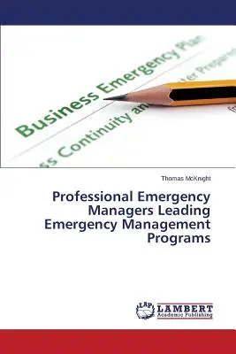 Les gestionnaires professionnels des situations d'urgence dirigent des programmes de gestion des situations d'urgence - Professional Emergency Managers Leading Emergency Management Programs