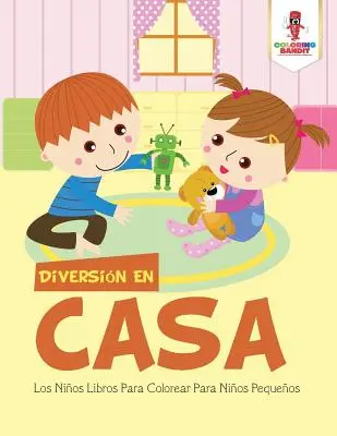 Diversin En Casa : Los Nios Libros Para Colorear Para Nios Pequeos - Diversin En Casa: Los Nios Libros Para Colorear Para Nios Pequeos