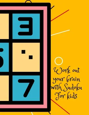 Sudoku, un jeu d'adresse pour les enfants - Work out your brain with Sudoku, for kids