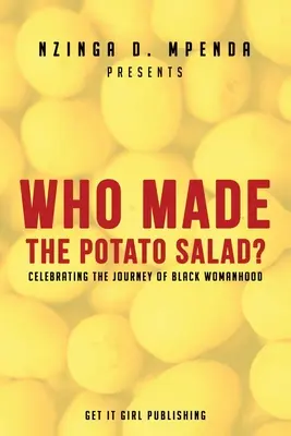 Qui a fait la salade de pommes de terre ? Célébrer le parcours de la femme noire - Who Made the Potato Salad?: Celebrating the Journey of Black Womanhood