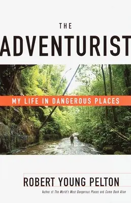 L'aventurier : Ma vie dans les endroits dangereux - The Adventurist: My Life in Dangerous Places