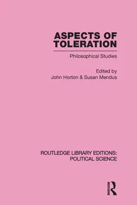 Aspects of Toleration Routledge Library Editions : Political Science Volume 41 - Aspects of Toleration Routledge Library Editions: Political Science Volume 41