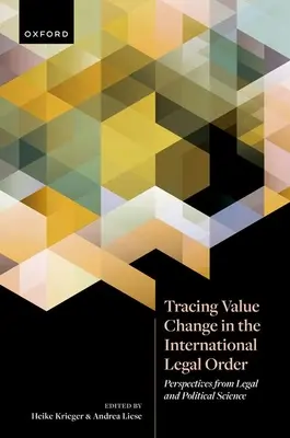 Tracer le changement de valeur dans l'ordre juridique international : Perspectives de la science juridique et politique - Tracing Value Change in the International Legal Order: Perspectives from Legal and Political Science