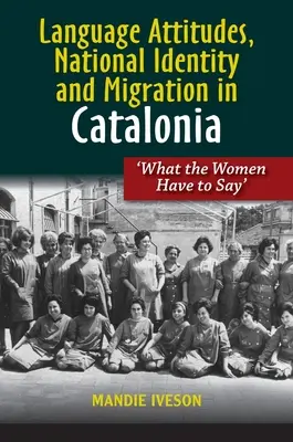 Attitudes linguistiques, identité nationale et migration en Catalogne : Ce que les femmes ont à dire - Language Attitudes, National Identity and Migration in Catalonia: What the Women Have to Say