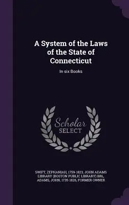 Système des lois de l'État du Connecticut : En six livres - A System of the Laws of the State of Connecticut: In six Books