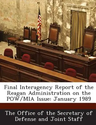 Rapport final interagences de l'administration Reagan sur la question des prisonniers de guerre et des disparus : Janvier 1989 - Final Interagency Report of the Reagan Administration on the POW/MIA Issue: January 1989