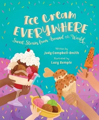 La crème glacée partout : Histoires sucrées du monde entier - Ice Cream Everywhere: Sweet Stories from Around the World