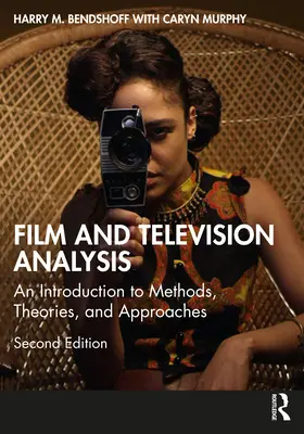 Analyse du cinéma et de la télévision : Une introduction aux méthodes, théories et approches - Film and Television Analysis: An Introduction to Methods, Theories, and Approaches