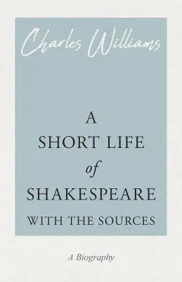 Une brève vie de Shakespeare - avec les sources - A Short Life of Shakespeare - With the Sources