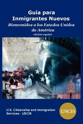 Guia para Inmigrantes Nuevos : Bienvenidos a los Estados Unidos de America - Guia para Inmigrantes Nuevos: Bienvenidos a los Estados Unidos de America