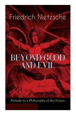 AU-DELÀ DU BIEN ET DU MAL - Prélude à une philosophie de l'avenir : La critique de la morale traditionnelle et de la philosophie du passé - BEYOND GOOD AND EVIL - Prelude to a Philosophy of the Future: The Critique of the Traditional Morality and the Philosophy of the Past