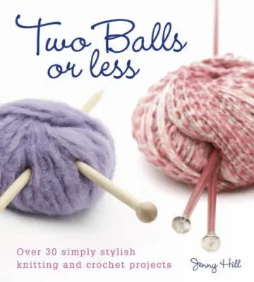 Deux boules ou moins : Plus de 30 projets au tricot et au crochet simplement élégants - Two Balls or Less: Over 30 Simply Stylish Knitting and Crochet Projects