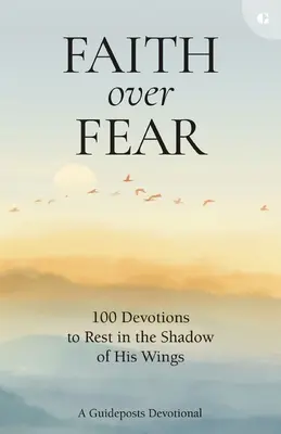 La foi contre la peur : 100 dévotions pour se reposer à l'ombre de ses ailes - Faith Over Fear: 100 Devotions to Rest in the Shadow of His Wings