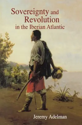 Souveraineté et révolution dans l'Atlantique ibérique - Sovereignty and Revolution in the Iberian Atlantic