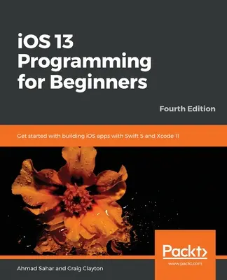 Programmation iOS 13 pour les débutants - Quatrième édition - iOS 13 Programming for Beginners - Fourth Edition