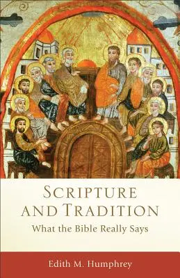 Écriture et tradition : Ce que dit vraiment la Bible - Scripture and Tradition: What the Bible Really Says