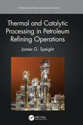 Traitement thermique et catalytique dans les opérations de raffinage du pétrole - Thermal and Catalytic Processing in Petroleum Refining Operations