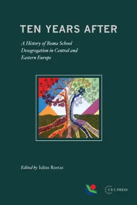 Dix ans après : Une histoire de la déségrégation des écoles roms en Europe centrale et orientale - Ten Years After: A History of Roma School Desegregation in Central and Eastern Europe