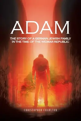 Adam : l'histoire d'une famille juive allemande à l'époque de la République de Weimar - Adam: The Story of a German Jewish Family in the Time of the Weimar Republic