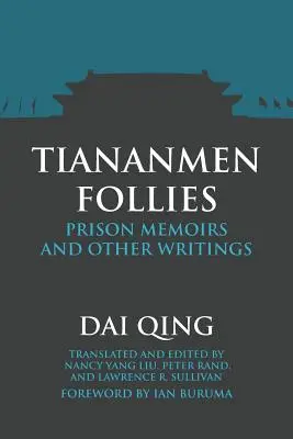 Tiananmen Follies : Mémoires de prison et autres écrits - Tiananmen Follies: Prison Memoirs and Other Writings