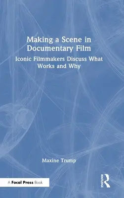 Faire une scène dans le film documentaire : Des cinéastes emblématiques discutent de ce qui fonctionne et pourquoi - Making a Scene in Documentary Film: Iconic Filmmakers Discuss What Works and Why