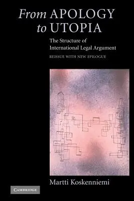 De l'apologie à l'utopie : La structure de l'argumentation juridique internationale - From Apology to Utopia: The Structure of International Legal Argument