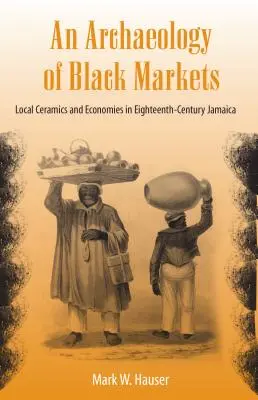 Une archéologie des marchés noirs : Céramiques et économies locales en Jamaïque au XVIIIe siècle - An Archaeology of Black Markets: Local Ceramics and Economies in Eighteenth-Century Jamaica