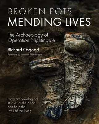 Broken Pots, Mending Lives : L'archéologie de l'opération Nightingale - Broken Pots, Mending Lives: The Archaeology of Operation Nightingale