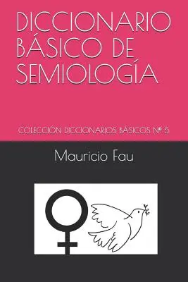 Diccionario Bsico de Semiologa : Coleccin Diccionarios Bsicos N 5 - Diccionario Bsico de Semiologa: Coleccin Diccionarios Bsicos N 5