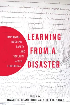 Tirer les leçons d'une catastrophe : Améliorer la sûreté et la sécurité nucléaires après Fukushima - Learning from a Disaster: Improving Nuclear Safety and Security After Fukushima