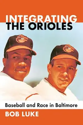 Intégrer les Orioles : Baseball et race à Baltimore - Integrating the Orioles: Baseball and Race in Baltimore